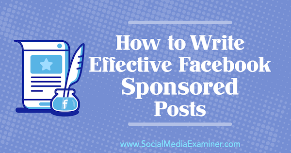 Cara Menulis Posting Sponsor Facebook yang Efektif oleh Caroline McCullough di Penguji Media Sosial.