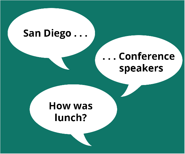 Ini adalah ilustrasi tiga balon bicara putih dengan latar belakang hijau kebiruan. Balon pertama bertuliskan “San Diego.. .”. Balon kedua bertuliskan "... Speaker konferensi ”. Balon ketiga bertuliskan "Bagaimana kalau makan siang?" Todd Bergin menyarankan topik ini kepada peserta konferensi yang berjuang untuk memulai dengan video langsung.