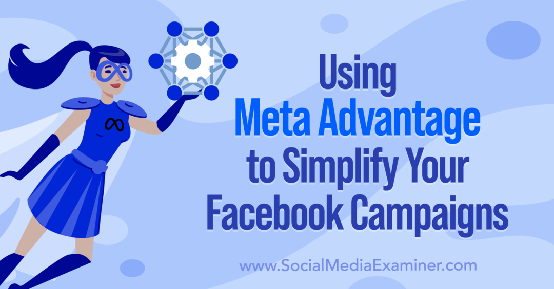 Menggunakan Meta Advantage untuk Menyederhanakan Kampanye Facebook Anda oleh Anna Sonnenberg di Penguji Media Sosial.