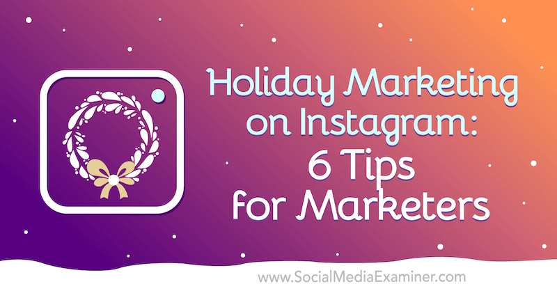 Pemasaran Liburan di Instagram: 6 Tip untuk Pemasar oleh Val Razo di Penguji Media Sosial.