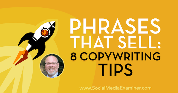 Frase yang Menjual: 8 Tip Copywriting yang menampilkan wawasan dari Ray Edwards di Podcast Pemasaran Media Sosial.