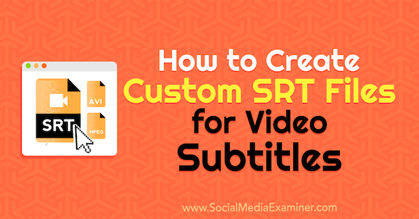 Cara Membuat File SRT Kustom untuk Teks Video oleh Ana Gotter di Penguji Media Sosial.