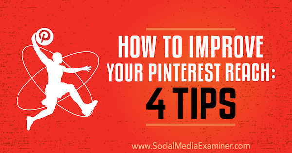 Cara Meningkatkan Jangkauan Pinterest Anda: 4 Kiat oleh Brit McGinnis di Penguji Media Sosial.