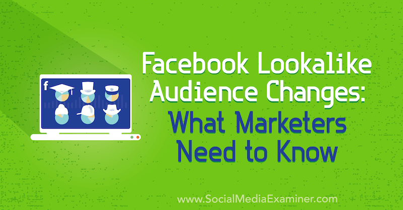 Perubahan Audiens Mirip Facebook: Yang Perlu Diketahui oleh Pemasar oleh Charlie Lawrance di Penguji Media Sosial.