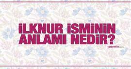 Apa arti nama İlknur itu? Apakah nama İlknur disebutkan dalam Al-Qur'an? Ciri khas dari nama Ilknur
