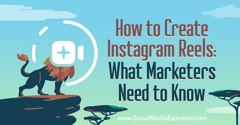 Instagram Reels: What Marketers Need to Know oleh Jenn Herman on Social Media Examiner.