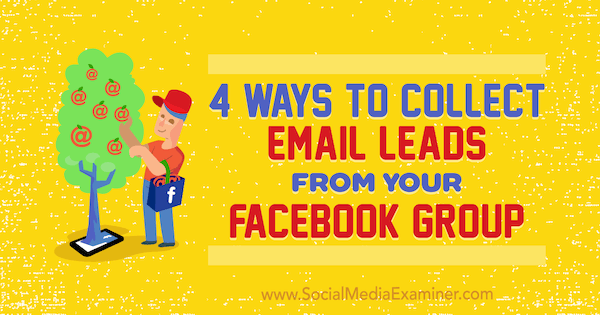 4 Cara Mengumpulkan Prospek Email Dari Grup Facebook Anda oleh Nate McCallister di Penguji Media Sosial.