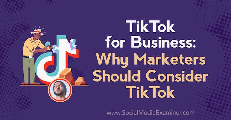 TikTok untuk Bisnis: Mengapa Pemasar Harus Mempertimbangkan TikTok yang menampilkan wawasan dari Michael Sanchez di Podcast Pemasaran Media Sosial.