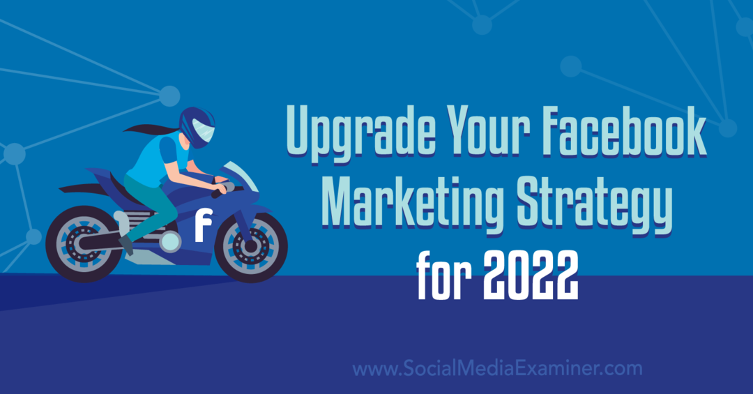 Tingkatkan Strategi Pemasaran Facebook Anda untuk 2022: Pemeriksa Media Sosial