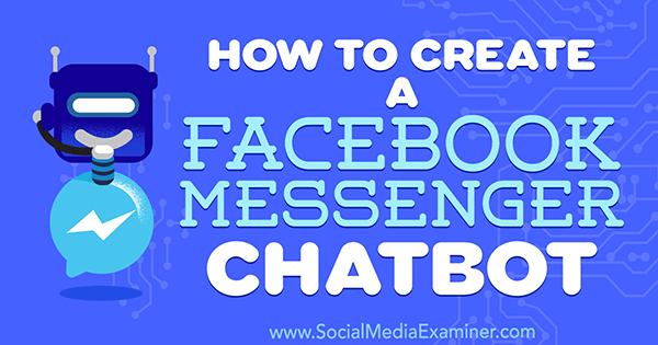 Cara Membuat Chatbot Facebook Messenger oleh Sally Hendrick di Penguji Media Sosial.