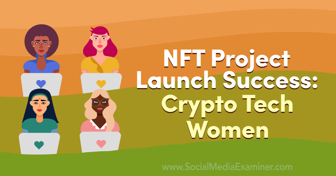 Keberhasilan Peluncuran Proyek NFT: Crypto Tech Women-Social Media Examiner