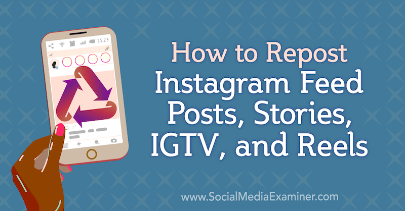 Cara Repost Instagram Feed Post, Stories, IGTV, dan Reel oleh Jenn Herman di Social Media Examiner.