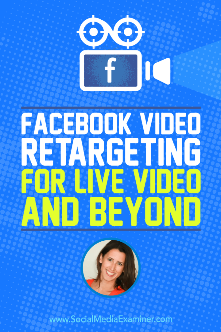 Penargetan Ulang Video Facebook untuk Video Langsung dan Sesudahnya menampilkan wawasan dari Amanda Bond di Podcast Pemasaran Media Sosial.