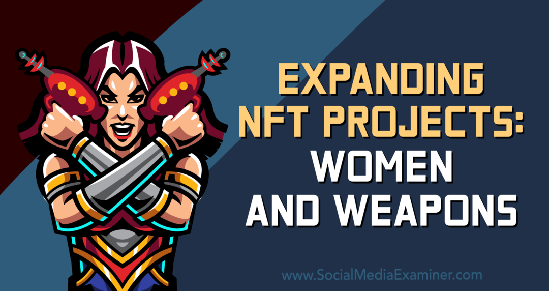 Memperluas Proyek NFT: Penguji Media Sosial dan Perempuan dan Senjata