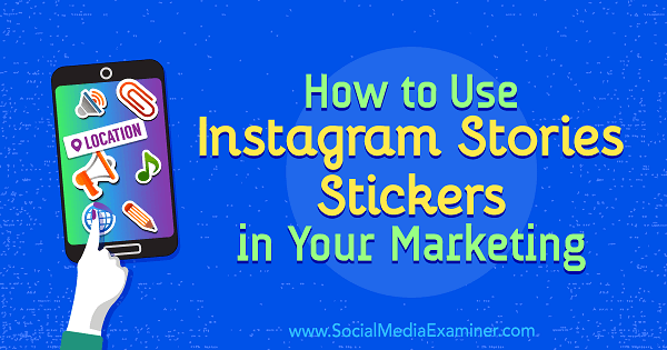 Cara Menggunakan Stiker Cerita Instagram dalam Pemasaran Anda oleh Jenn Herman di Penguji Media Sosial.