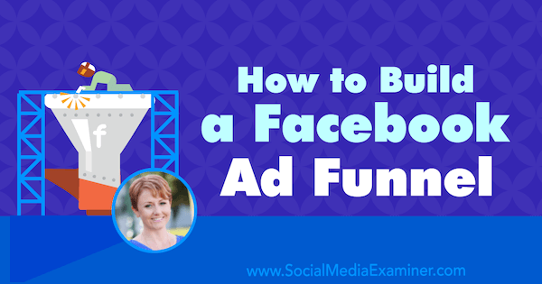 Cara Membuat Corong Iklan Facebook yang menampilkan wawasan dari Susan Wenograd di Podcast Pemasaran Media Sosial.
