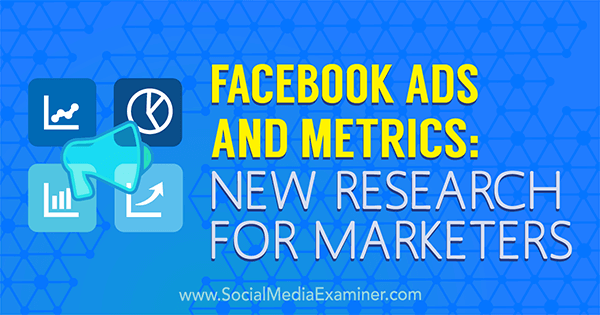 Iklan dan Metrik Facebook: Riset Baru untuk Pemasar oleh Michelle Krasniak di Penguji Media Sosial.