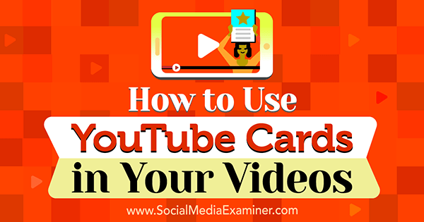 Cara Menggunakan Kartu YouTube dalam Video Anda oleh Ana Gotter di Penguji Media Sosial.