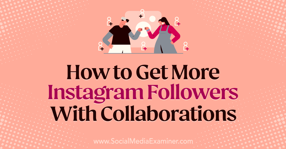 Cara Mendapatkan Lebih Banyak Pengikut Instagram Dengan Kolaborasi oleh Laura Moore di Penguji Media Sosial.