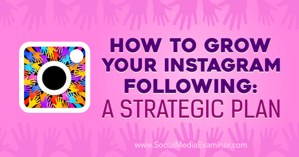 Cara Menumbuhkan Pengikut Instagram Anda: Rencana Strategis oleh Amanda Bond di Penguji Media Sosial.