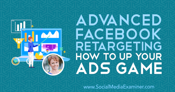 Penargetan Ulang Facebook Tingkat Lanjut: Cara Meningkatkan Game Iklan Anda yang menampilkan wawasan dari Susan Wenograd di Podcast Pemasaran Media Sosial.