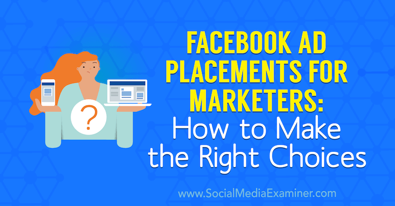 Penempatan Iklan Facebook untuk Pemasar: Cara Membuat Pilihan yang Tepat oleh Charlie Lawrence di Penguji Media Sosial.