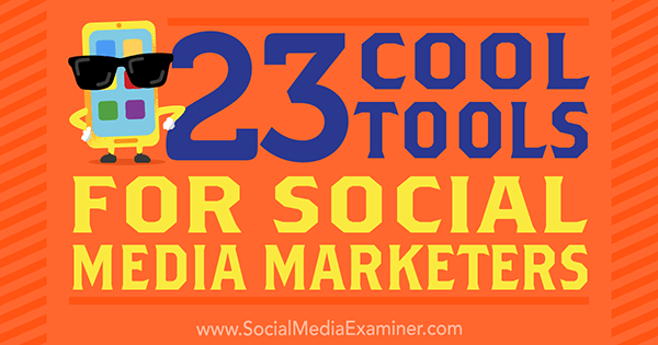 23 Alat Keren untuk Pemasar Media Sosial oleh Mike Stelzner di Penguji Media Sosial.