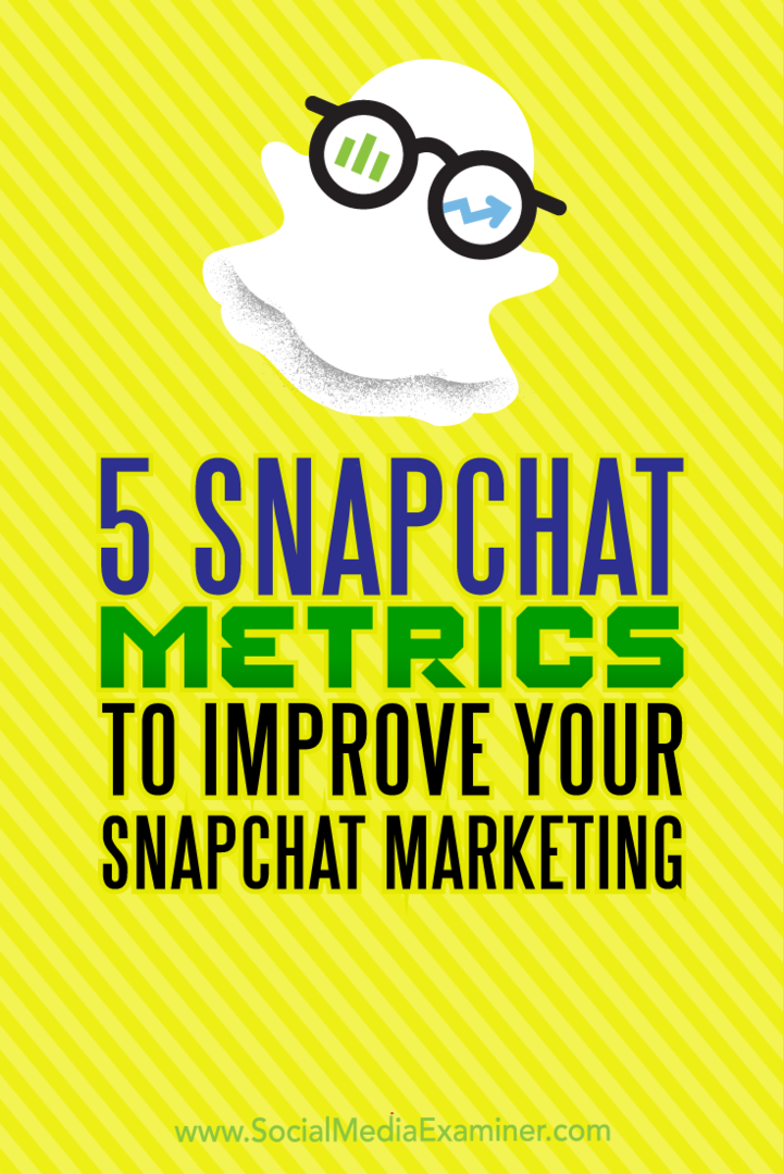 5 Metrik Snapchat untuk Meningkatkan Pemasaran Snapchat Anda: Penguji Media Sosial