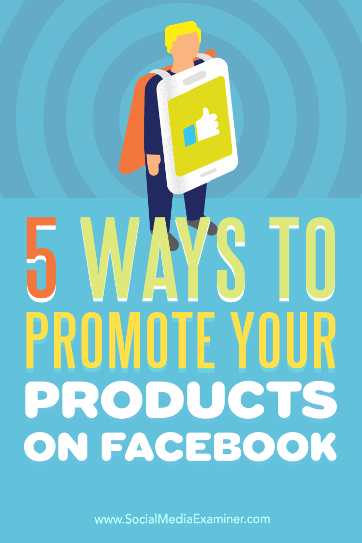 Tip tentang lima cara untuk meningkatkan visibilitas produk Anda di Facebook.