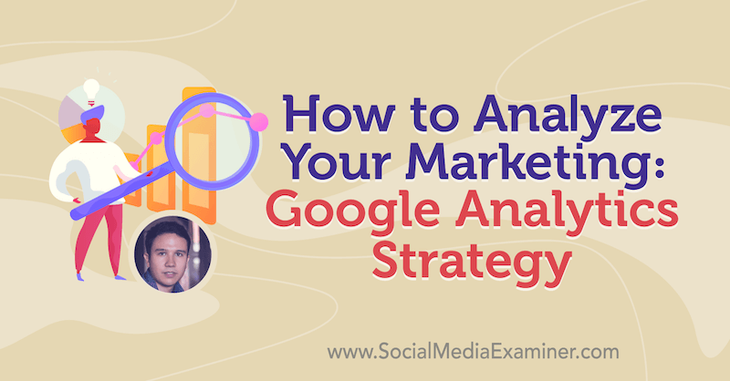 Cara Menganalisis Pemasaran Anda: Strategi Google Analytics yang menampilkan wawasan dari Julian Juenemann di Podcast Pemasaran Media Sosial.