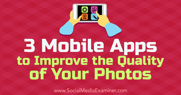 3 Aplikasi Seluler untuk Meningkatkan Kualitas Foto Anda oleh Shane Barker di Penguji Media Sosial.