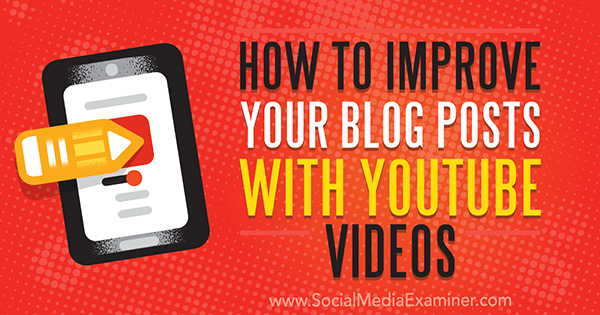 Cara Meningkatkan Posting Blog Anda Dengan Video YouTube oleh Ana Gotter di Penguji Media Sosial.