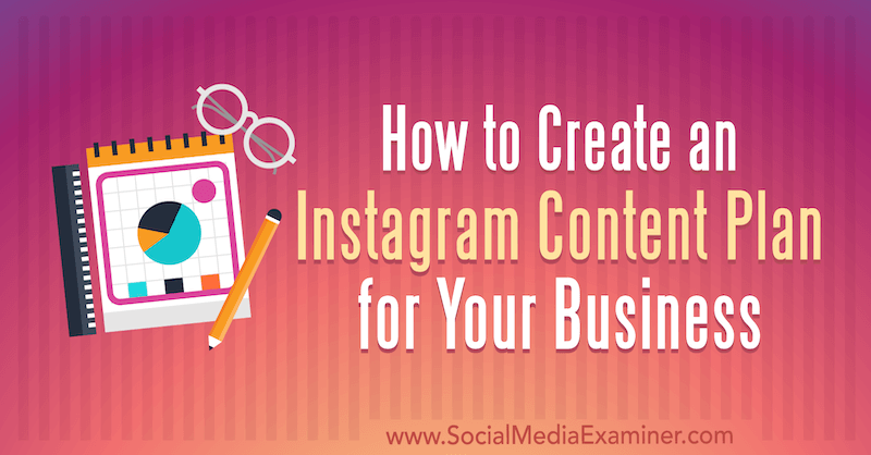 Cara Membuat Rencana Konten Instagram untuk Bisnis Anda oleh Lilach Bullock di Penguji Media Sosial.