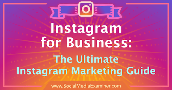 Pemasaran Instagram: Panduan Utama Untuk Bisnis Anda.