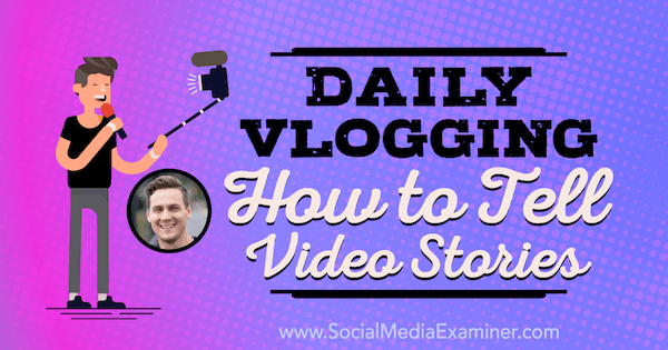 Vlogging Harian: Bagaimana Mengatakan Cerita Video yang menampilkan wawasan dari Cody Wanner di Podcast Pemasaran Media Sosial.