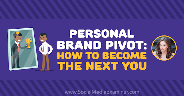 Personal Brand Pivot: How to Being the Next You menampilkan wawasan dari Amy Landino di Podcast Pemasaran Media Sosial.