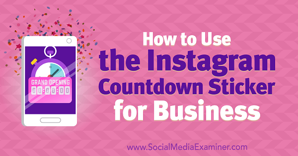 Cara Menggunakan Stiker Hitung Mundur Instagram untuk Bisnis oleh Jenn Herman di Penguji Media Sosial.