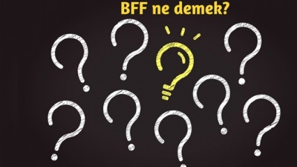 Apa BFF artinya? Bagaimana BFF digunakan dalam kehidupan sehari-hari? Apa itu BFF (Best Friend Forever) Turki?