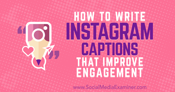 Cara Menulis Caption Instagram yang Meningkatkan Keterlibatan oleh Jenn Herman di Penguji Media Sosial.