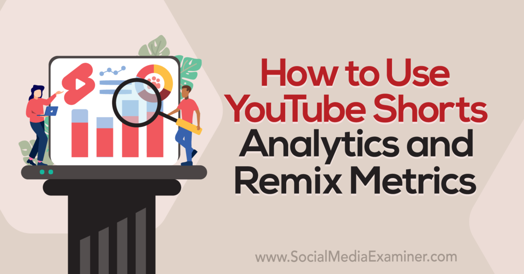 Cara Menggunakan YouTube Shorts Analytics dan Remix Metrics-Social Media Examiner