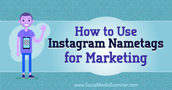 Cara Menggunakan Nametag Instagram untuk Pemasaran oleh Jenn Herman di Penguji Media Sosial.