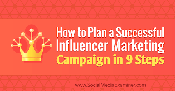 Bagaimana Merencanakan Kampanye Pemasaran Influencer Sukses dalam 9 Langkah oleh Krishna Subramanian di Penguji Media Sosial.