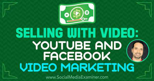 Menjual Dengan Video: Pemasaran Video YouTube dan Facebook menampilkan wawasan dari Jeremy Vest di Podcast Pemasaran Media Sosial.