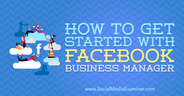 Bagaimana Memulai Dengan Manajer Bisnis Facebook oleh Lynsey Fraser di Penguji Media Sosial.