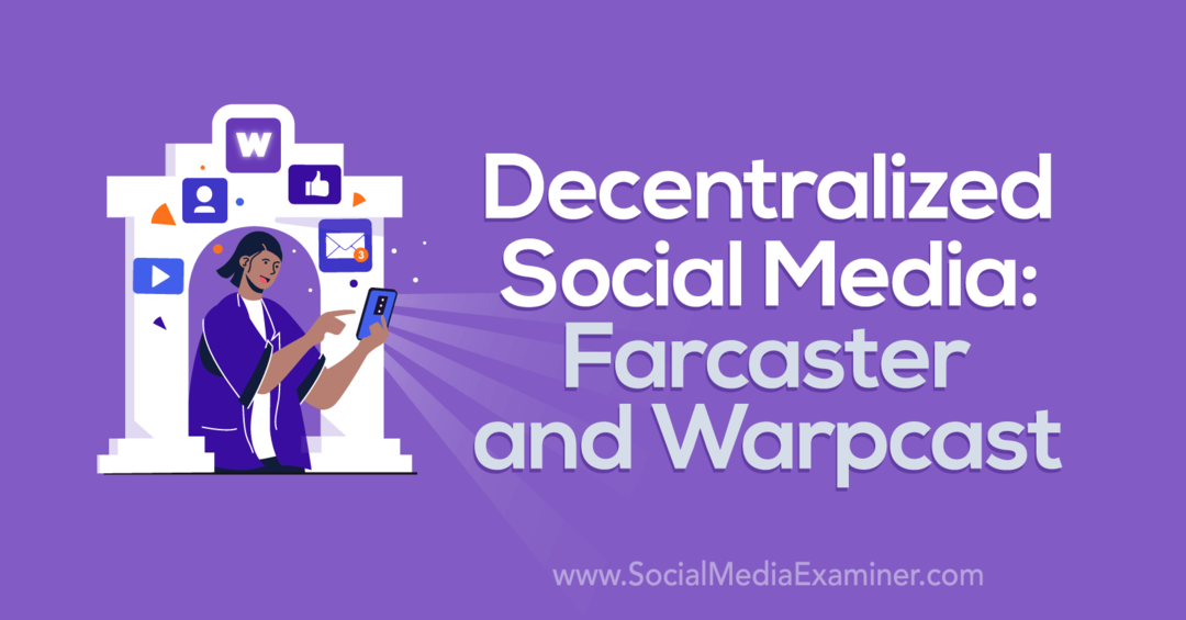 Media Sosial Terdesentralisasi: Farcaster dan Warpcast oleh Social Media Examiner
