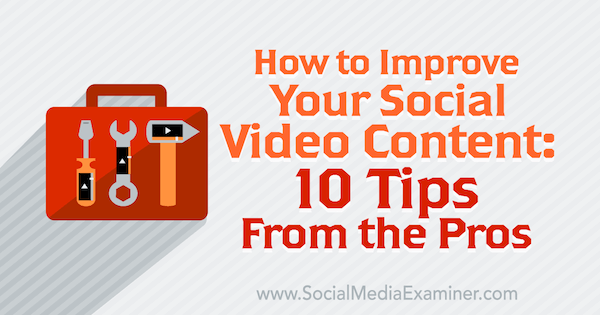10 kiat pro untuk meningkatkan konten video sosial Anda.