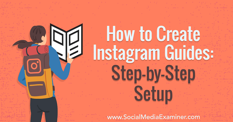 Cara Membuat Panduan Instagram: Pengaturan Langkah demi Langkah oleh Jenn Herman di Penguji Media Sosial.