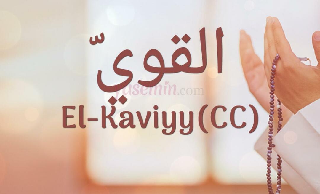 Apa arti El-Kaviyy (cc) dalam Esma-ul Husna? Apa keutamaan al-Kaviyy?