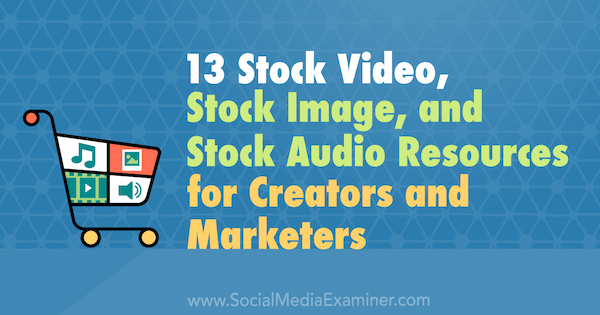 13 Sumber Daya Video Stok, Gambar Stok, dan Audio Stok untuk Pembuat dan Pemasar oleh Valerie Morris di Penguji Media Sosial.