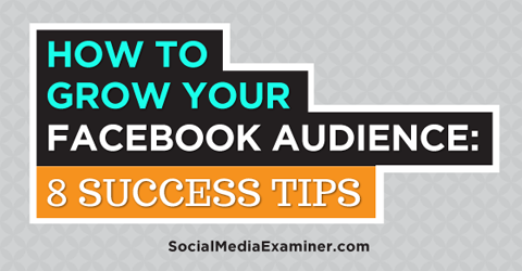 delapan tips untuk menumbuhkan audiens facebook Anda